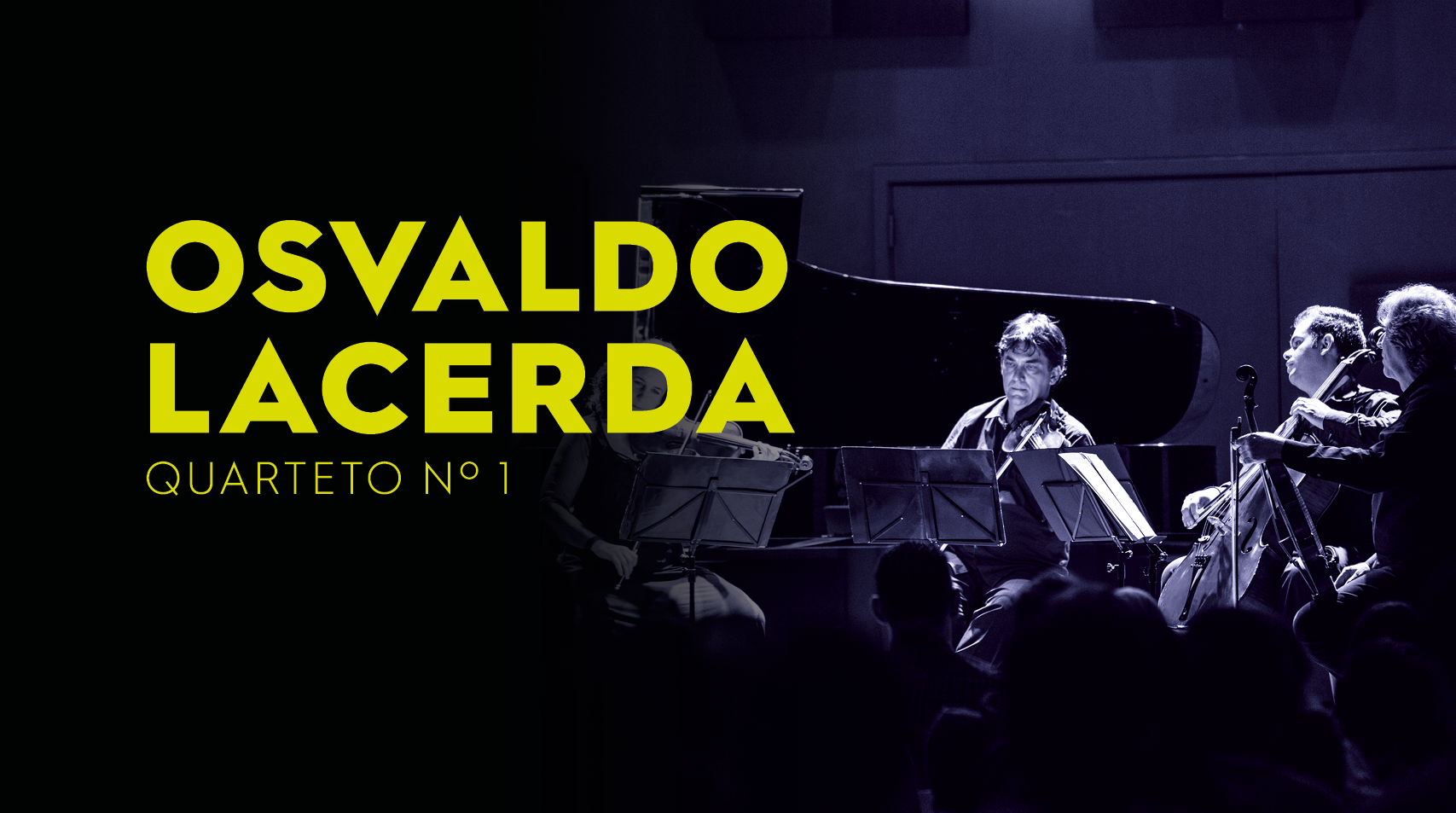 Fundo preto escrito em amarelo Osvaldo Lacerda Quarteto nº1. No canto direito aparecem quatro músicos que integram o Quarteto de Cordas da Cidade de São Paulo que tocam instrumentos de corda