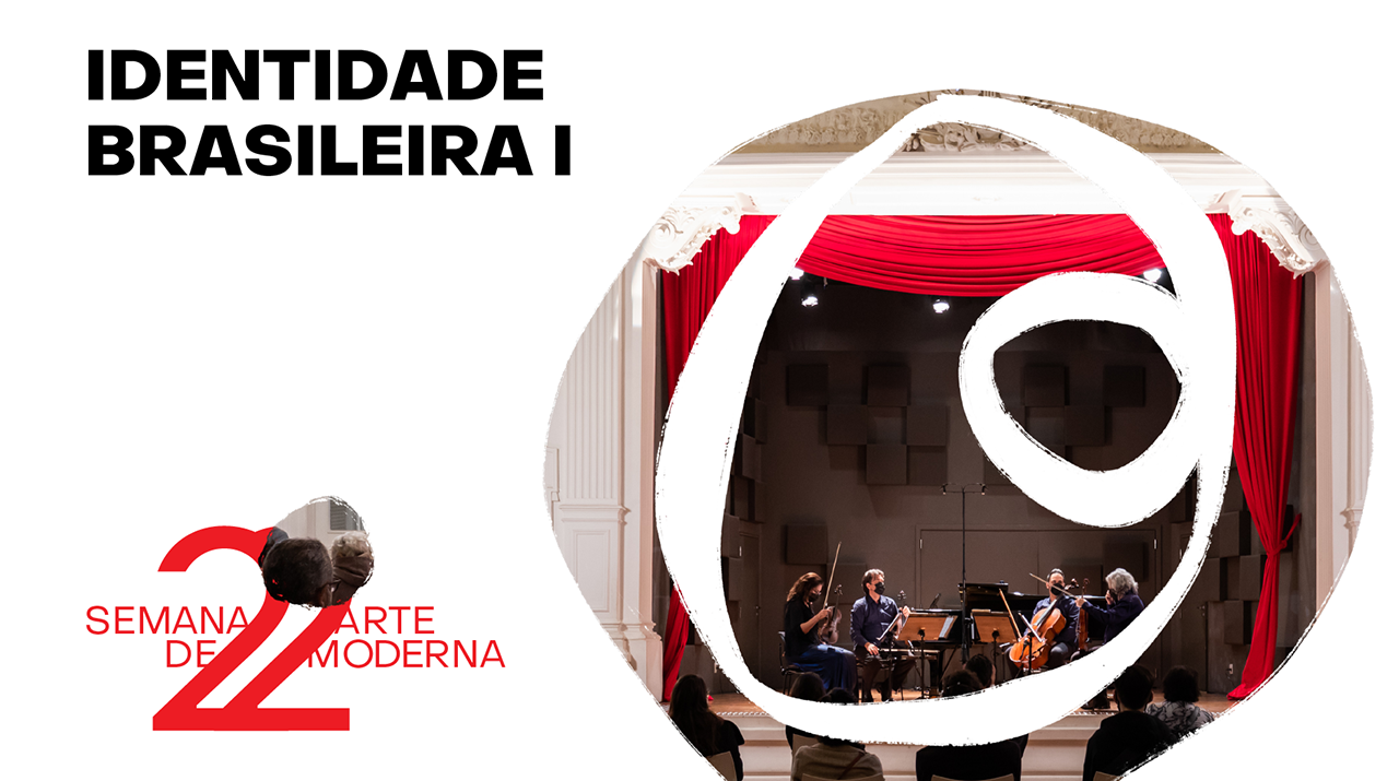 Identidade Brasileira Um, com logo do centenário da semana de arte moderna e colagem com imagem do quarteto de cortas tocando no palco da Sala do Conservatório