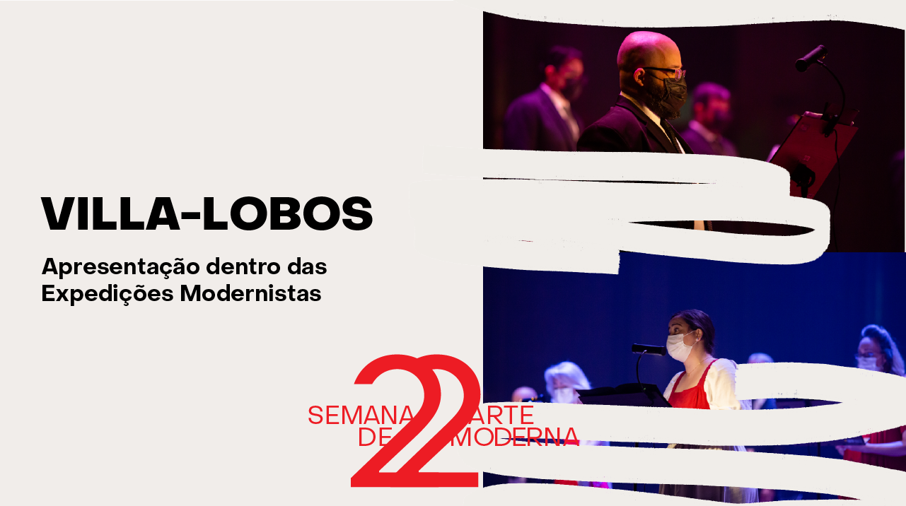 Fundo creme com o título Villa-Lobos, apresentação dentro das "Expedições Modernistas". Logo em vermelho da Semana de Arte Moderna 22. Colagem com imagem do coro lírico.